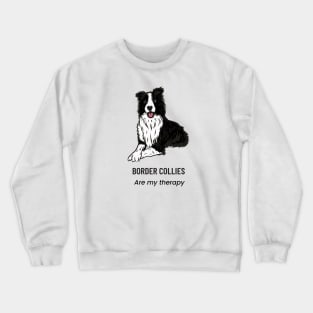 Border Collies are my therapy Crewneck Sweatshirt